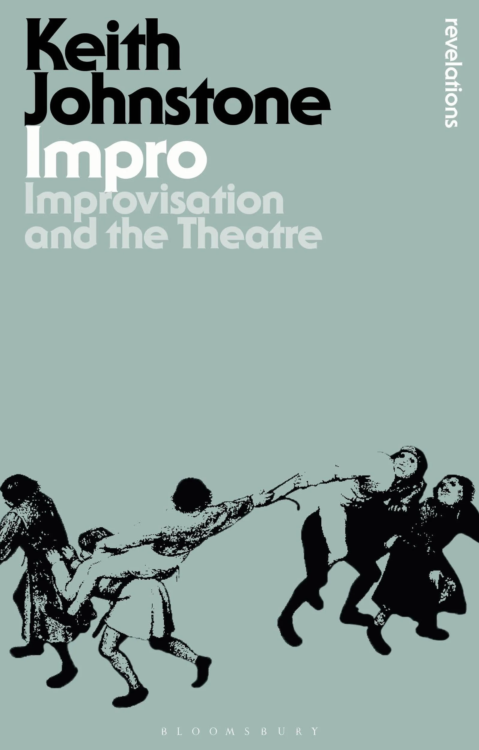 Impro: Improvisation and the Theatre (Bloomsbury Revelations)