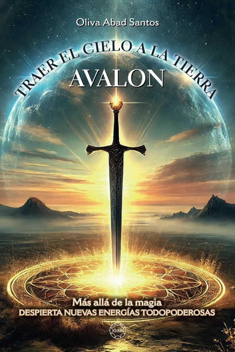 TRAER EL CIELO A LA TIERRA - AVALON: MÁS ALLA DE LA MAGIA. DESPIERTA NUEVAS ENERGIAS TODOPODEROSAS