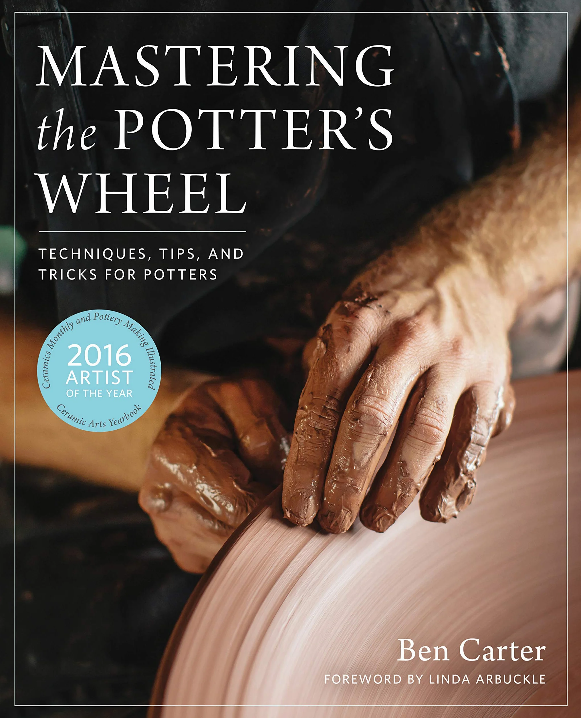Mastering the Potter's Wheel: Techniques, Tips, and Tricks for Potters (Mastering Ceramics)