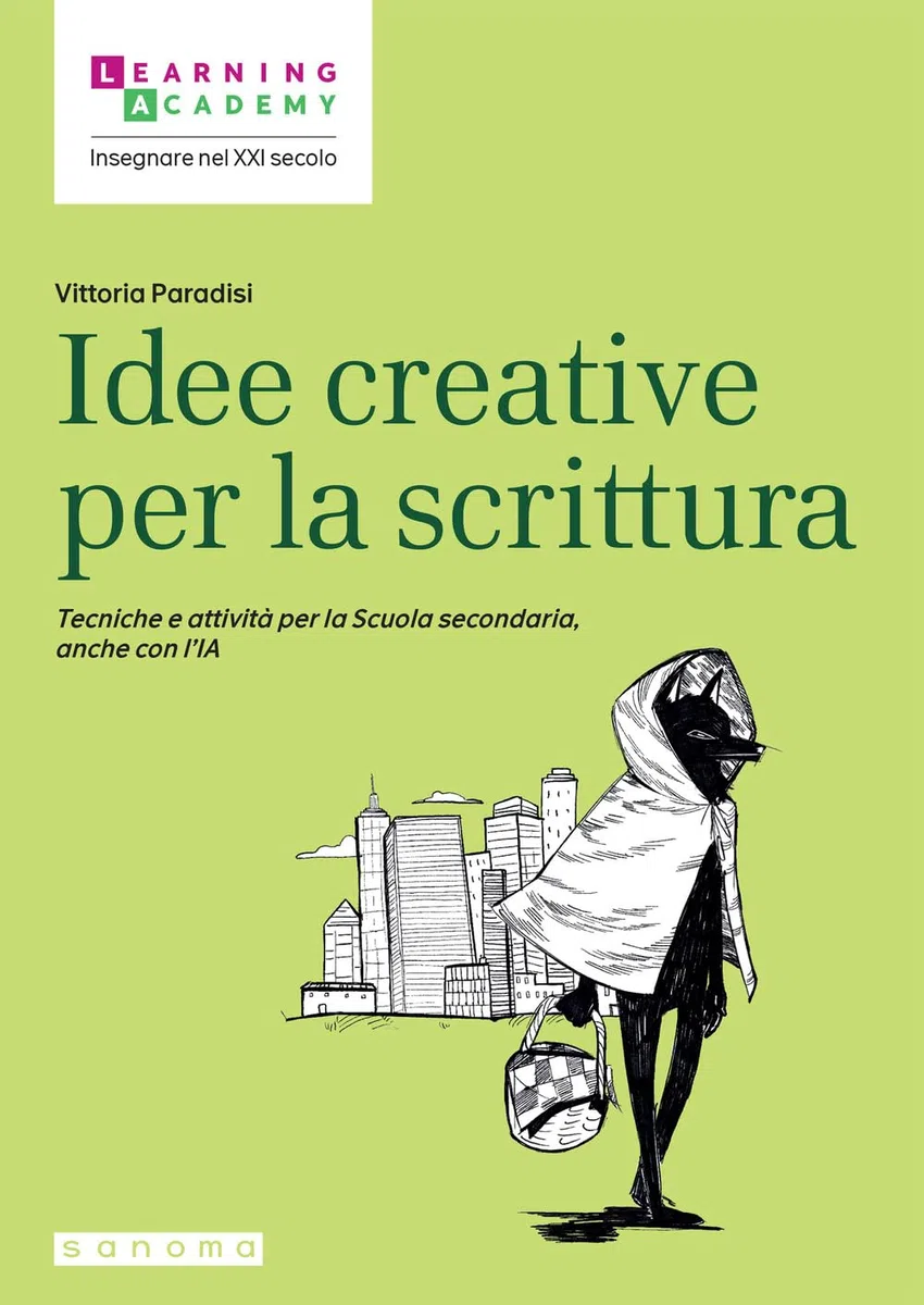 Idee creative per la scrittura. Tecniche e attività per la Scuola secondaria, anche con l'IA (Insegnare nel XXI secolo)