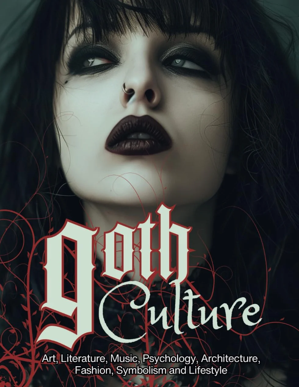 Goth Culture: Embark on the Dark Shadows of Gothic Art, Literature, Music, Psychology, Architecture, Fashion, Symbolism, and Lifestyle. (Fantastical History)
