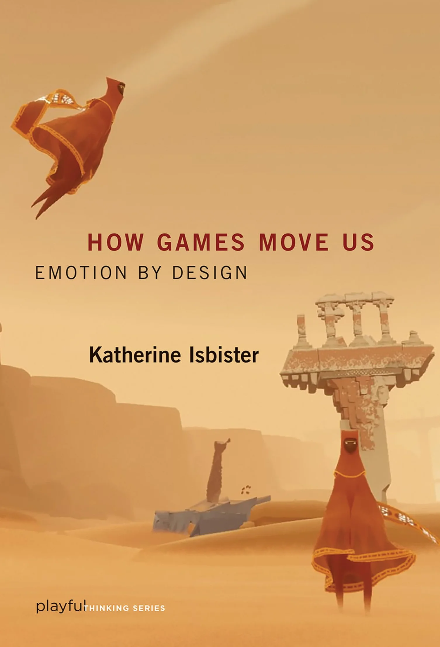 How Games Move Us: Emotion by Design (Playful Thinking)