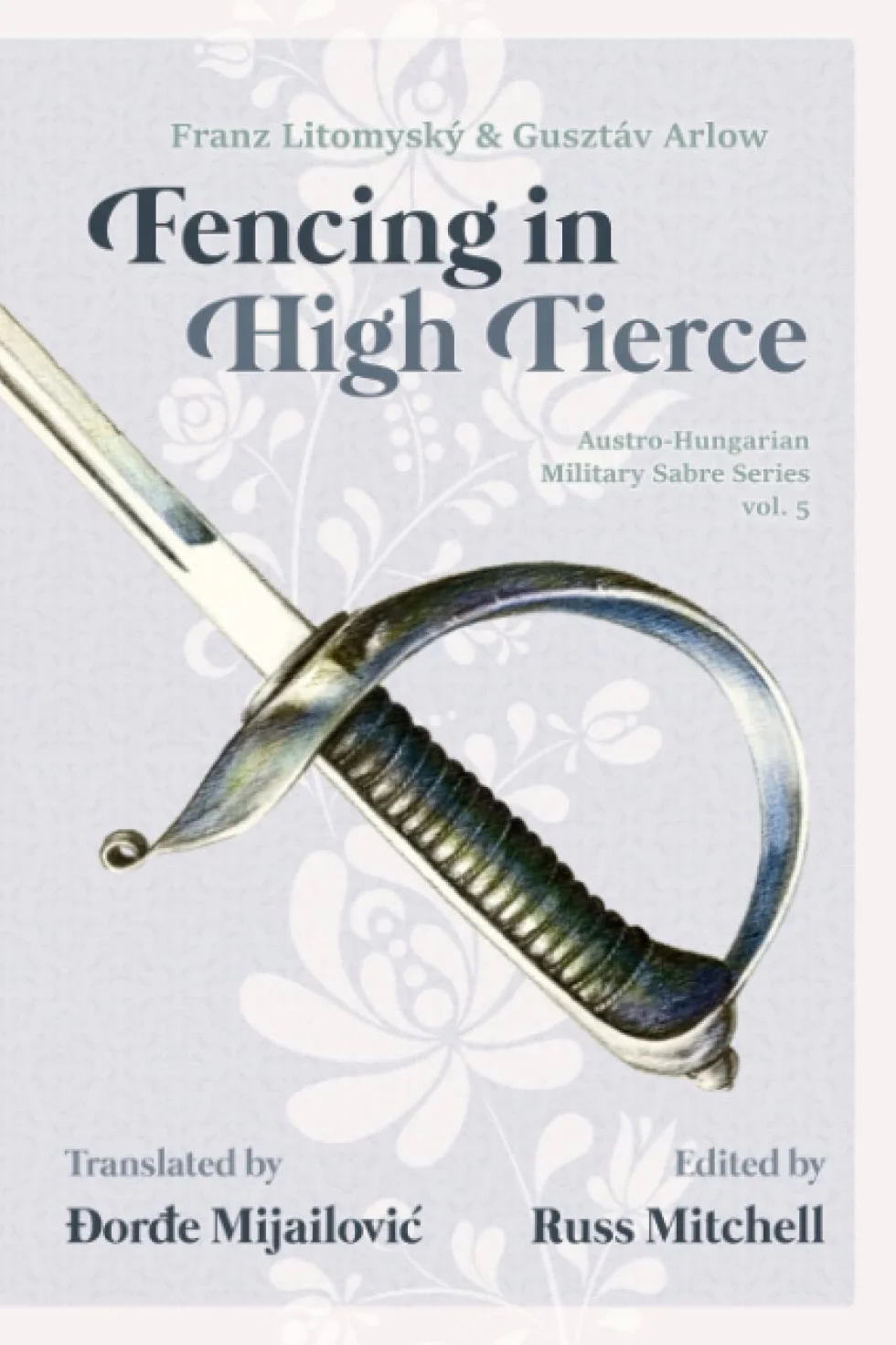 Sabre Fencing in High Tierce: 5 (Austro-Hungarian Military Sabre Series)