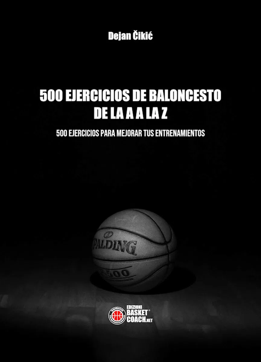 500 EJERCICIOS DE BALONCESTO DE LA A A LA Z: 500 EJERCICIOS PARA MEJORAR TUS ENTRENAMIENTOS (Baloncesto en español)
