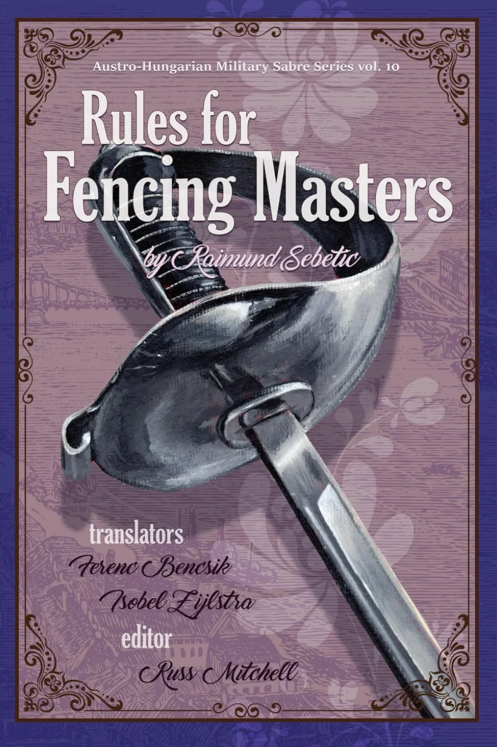 Sebetić's "Rules for Fencing Masters" (Austro-Hungarian Military Sabre Series)
