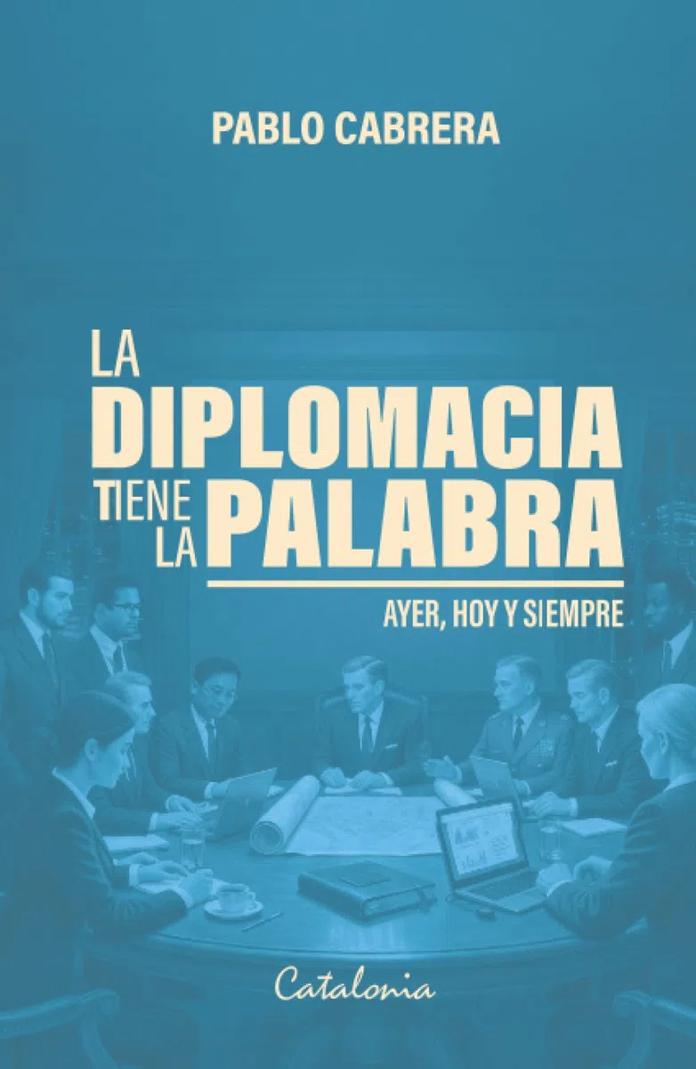 La diplomacia tiene la palabra: Ayer, hoy y siempre