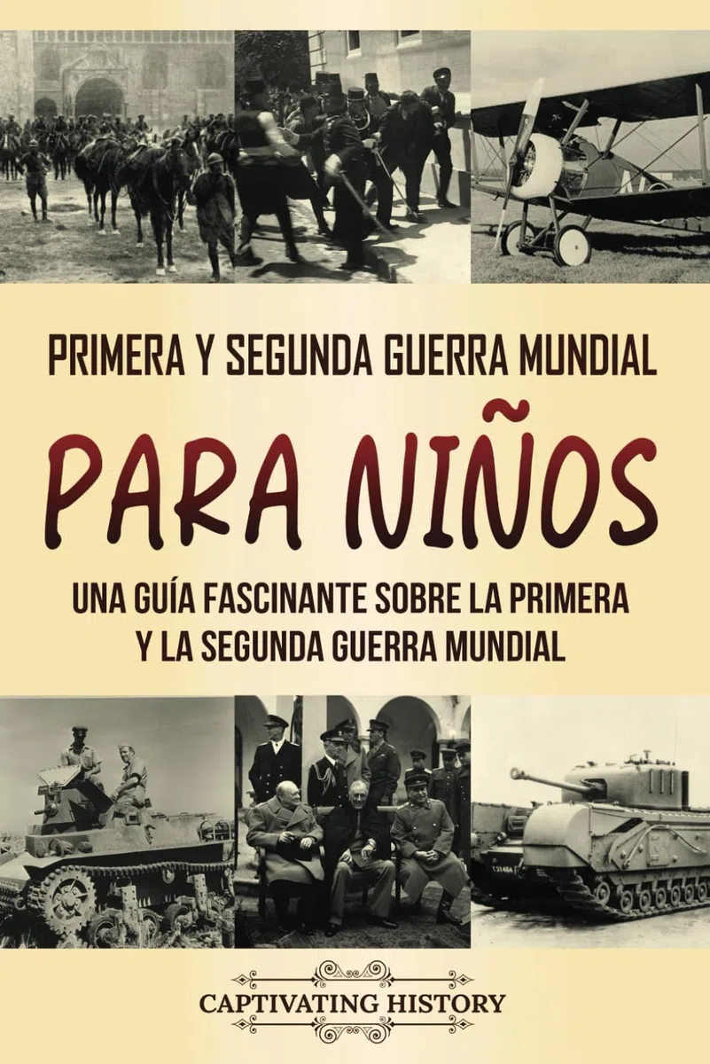 Primera y Segunda Guerra Mundial para niños: Una guía fascinante sobre la Primera y la Segunda Guerra Mundial (Dando vida al pasado)