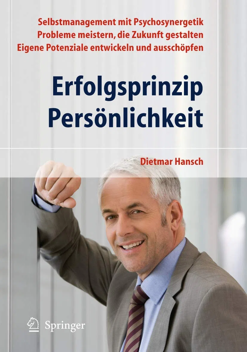 Erfolgsprinzip Persönlichkeit: Selbstmanagement mit Psychosynergetik - Probleme meistern, die Zukunft gestalten - Eigene Potenziale entwickeln und ausschöpfen