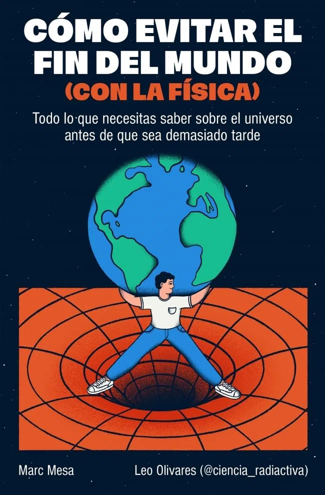 Cómo evitar el fin del mundo (con la física): Todo lo que necesitas saber sobre el universo antes de que sea demasiado tarde (Somos B)