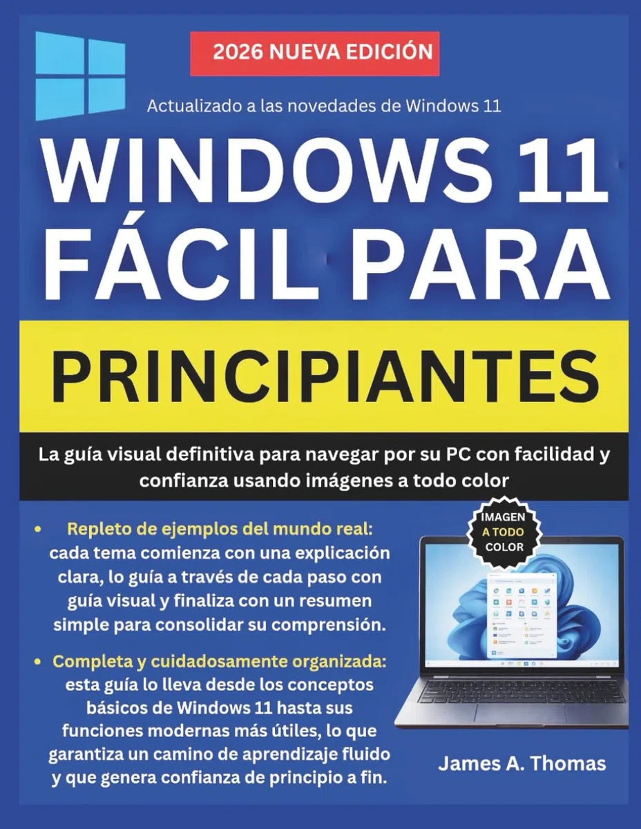 WINDOWS 11 FÁCIL PARA PRINCIPIANTES: La guía visual definitiva para navegar por su PC con facilidad y confianza usando imágenes a todo color