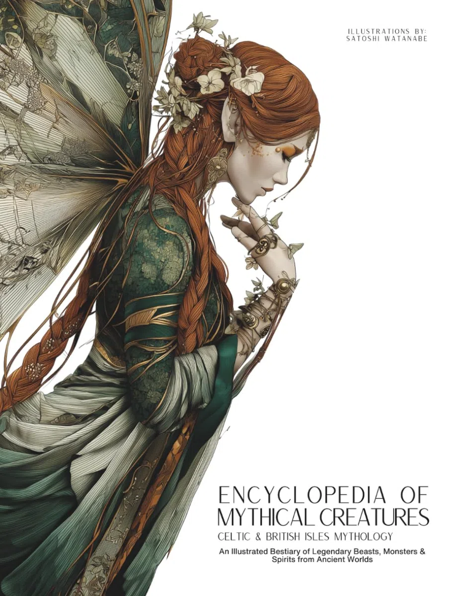 Encyclopedia of Mythical Creatures - Celtic & British Isles Mythology: An Illustrated Bestiary of Legendary Beasts, Monsters & Spirits from Ancient Worlds.: 4 (Mythology and Folklore)