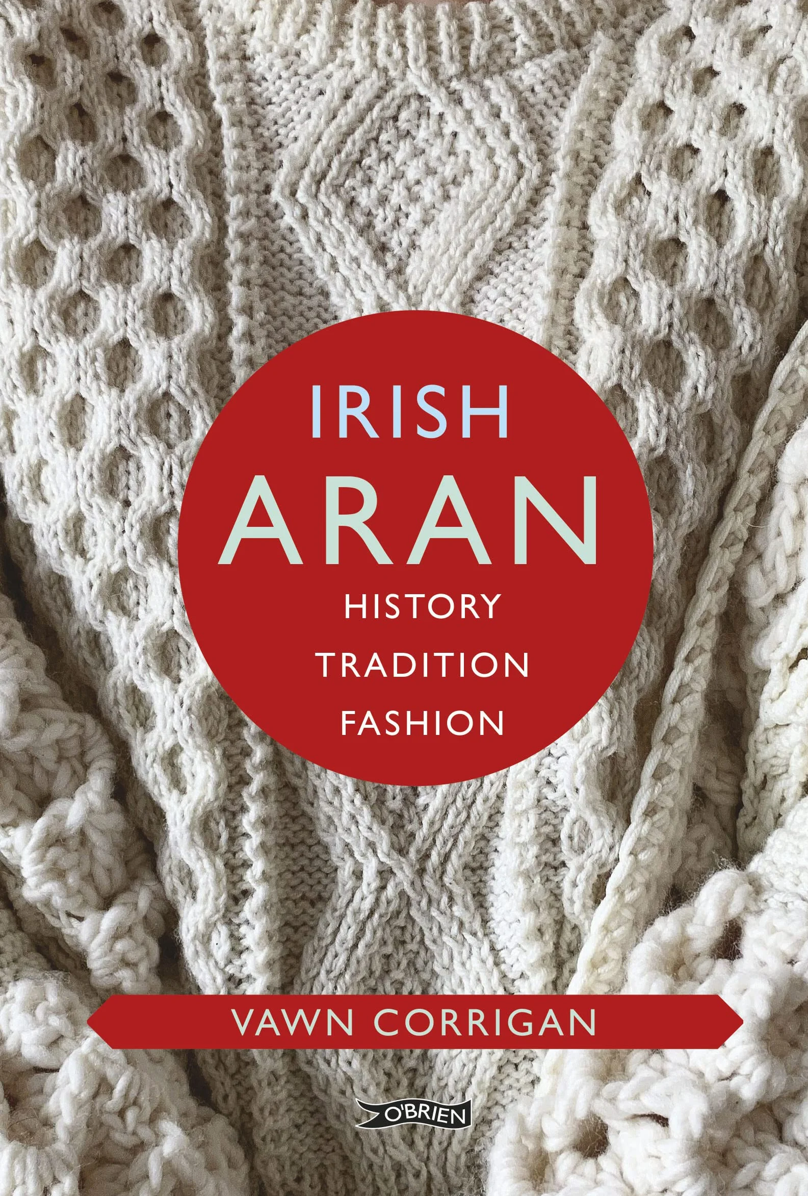 Irish Aran: History, Tradition, Fashion (O'Brien Irish Heritage)
