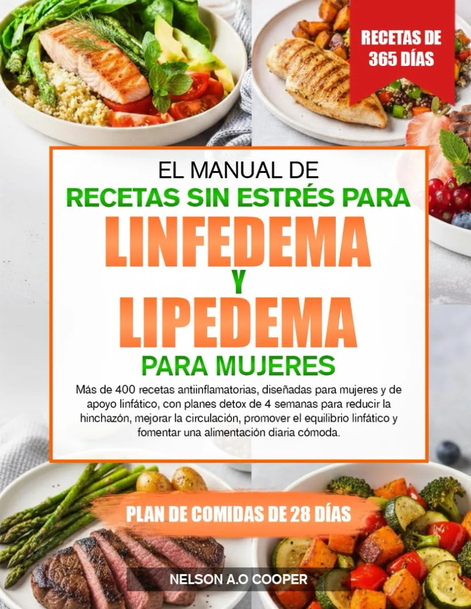 EL MANUAL DE RECETAS SIN ESTRÉS PARA LINFEDEMA Y LIPEDEMA PARA MUJERES: Más de 400 recetas antiinflamatorias, diseñadas para mujeres y de apoyo ... mejorar la circulación, promover el eq...