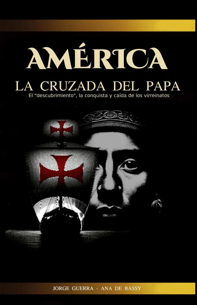 AMÉRICA, La Cruzada del Papa: El "descubrimiento", la conquista y caída de los virreinatos