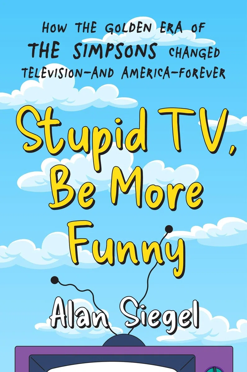 Stupid TV, Be More Funny: How the Golden Era of The Simpsons Changed TV-and American-Forever