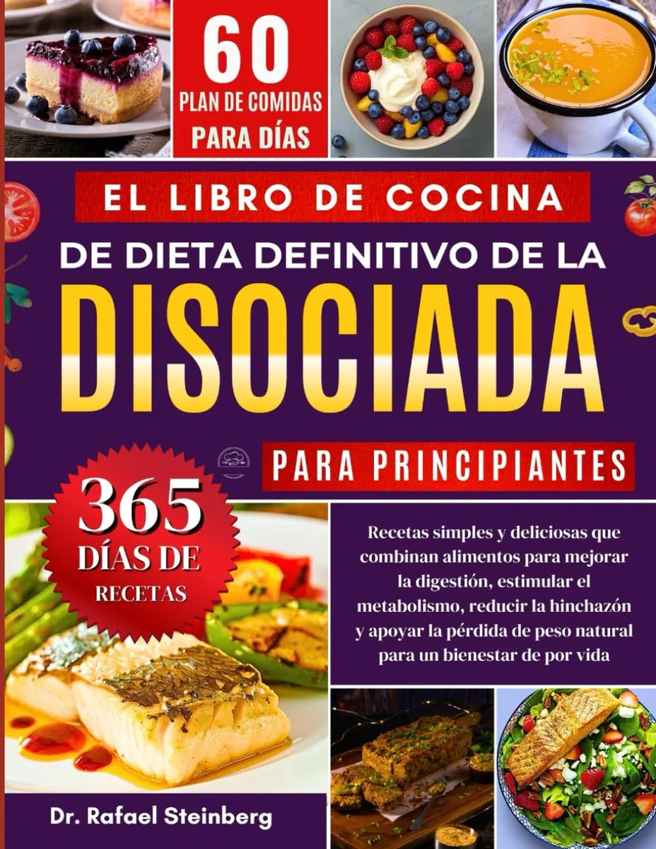El Libro de Cocina Definitivo de la Dieta Disociada para Principiantes: Recetas simples y deliciosas que combinan alimentos para mejorar la digestión, estimular el........por vida bienestar de