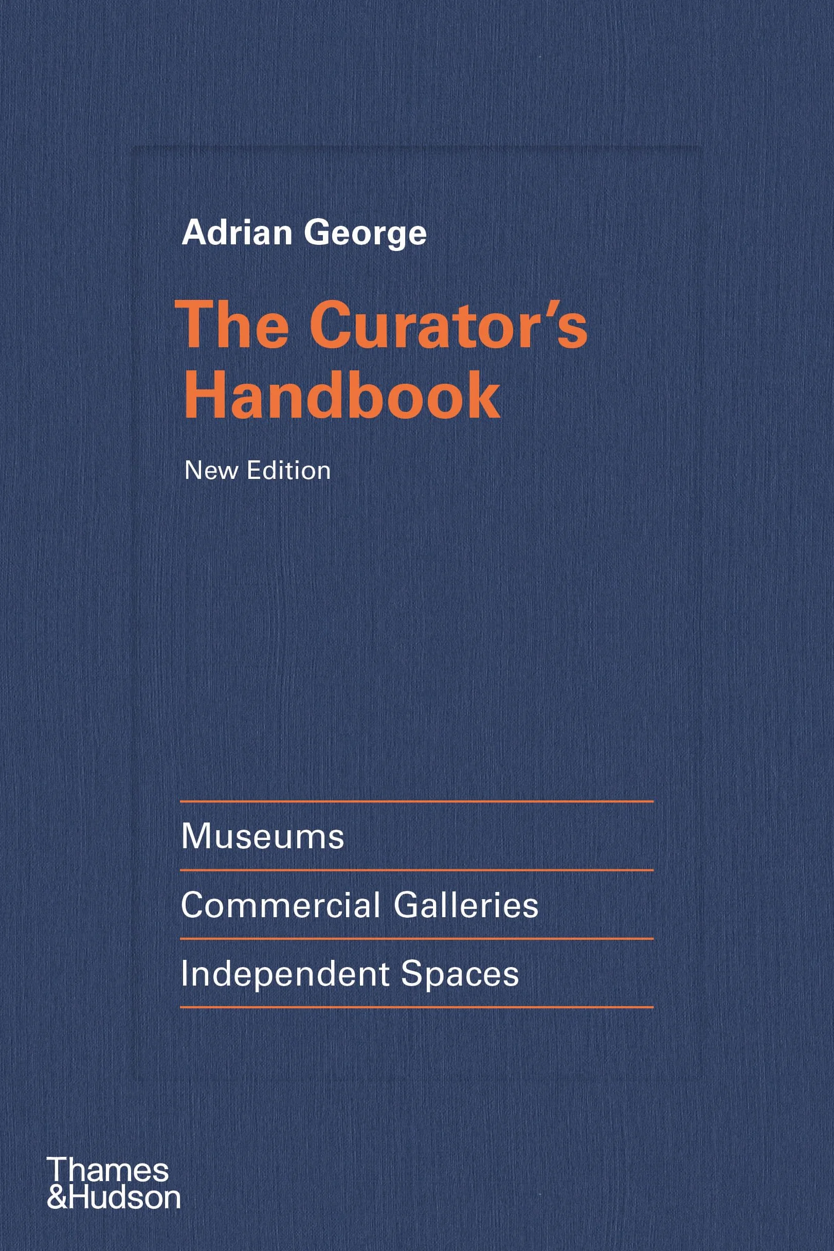 The Curator's Handbook: Museums, Commercial Galleries, Independent Spaces