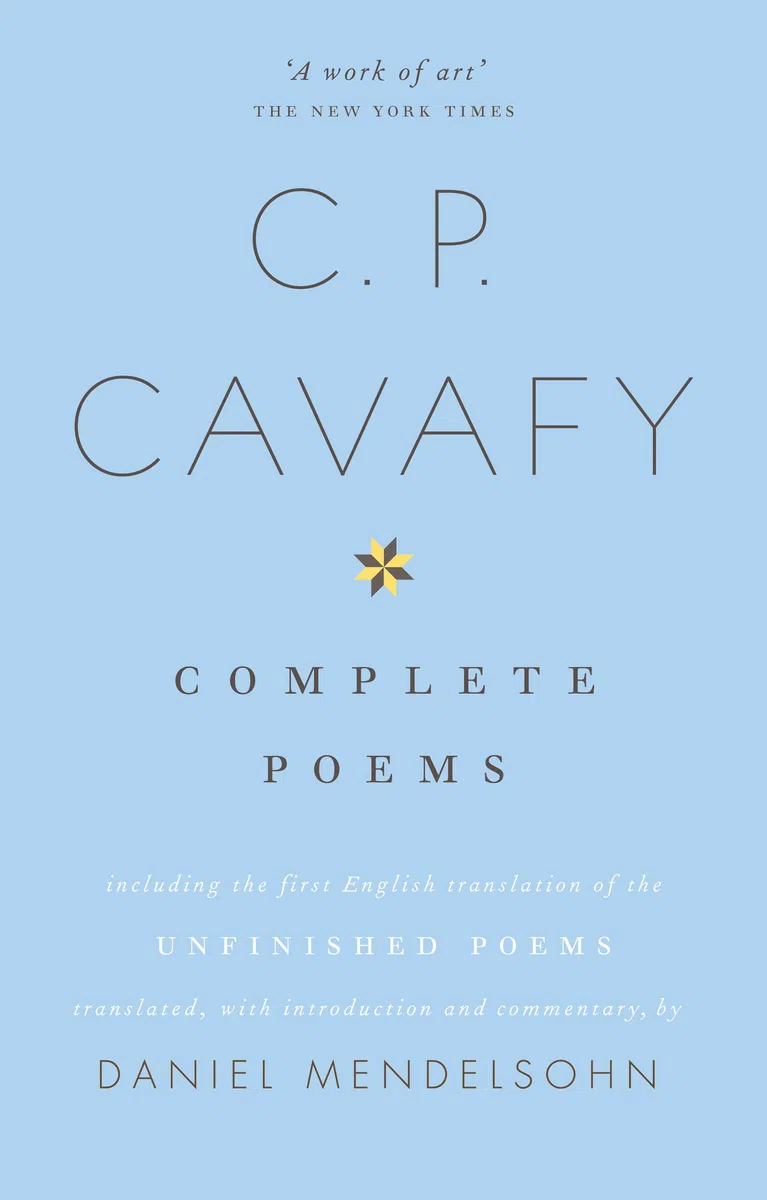 The Complete Poems of C.P. Cavafy: An Acclaimed New Translation of Classic Greek Poetry