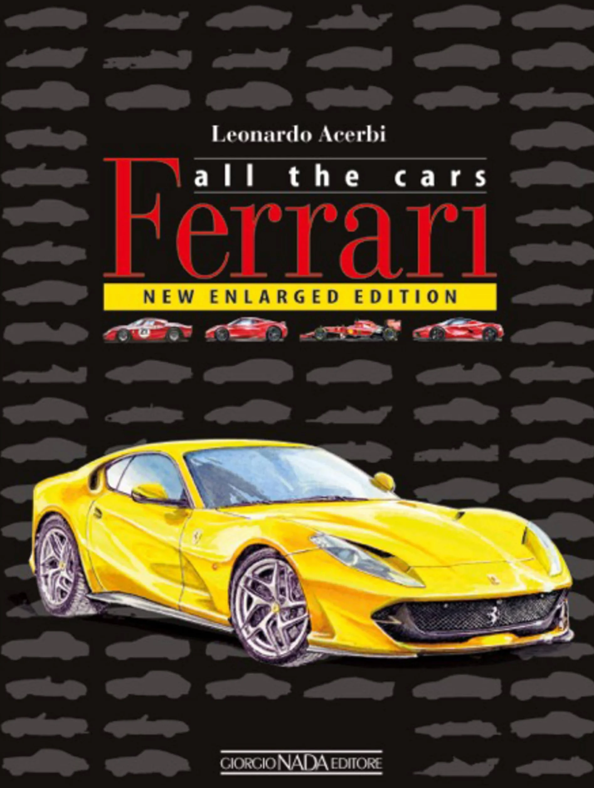 Ferrari. All the cars. Ediz. a colori: New enlarged Edition