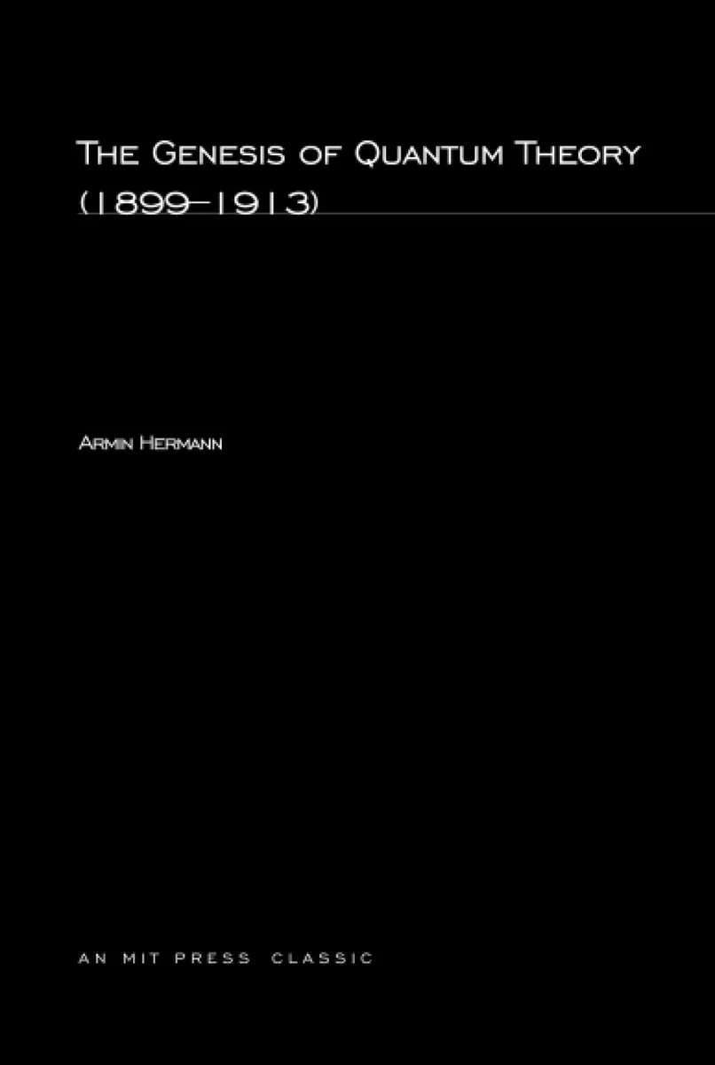 The Genesis of Quantum Theory (1899-1913) (MIT Press)