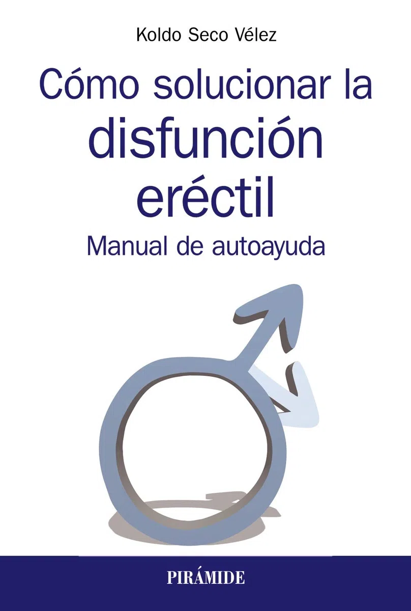 Cómo solucionar la disfunción eréctil: Manual de autoayuda (Manuales prácticos)