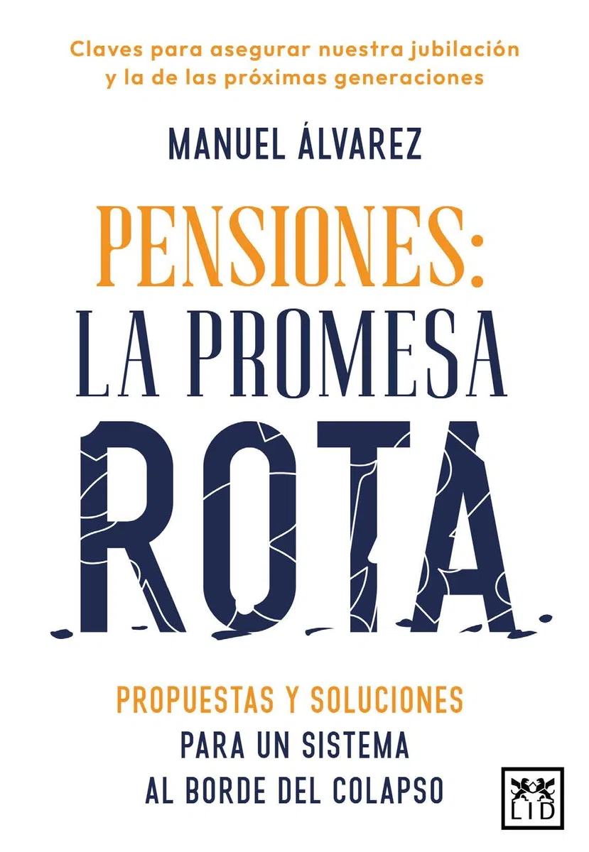 Pensiones: la promesa rota; Propuestas y soluciones para un sistema al borde del colapso (Acción Empresarial)