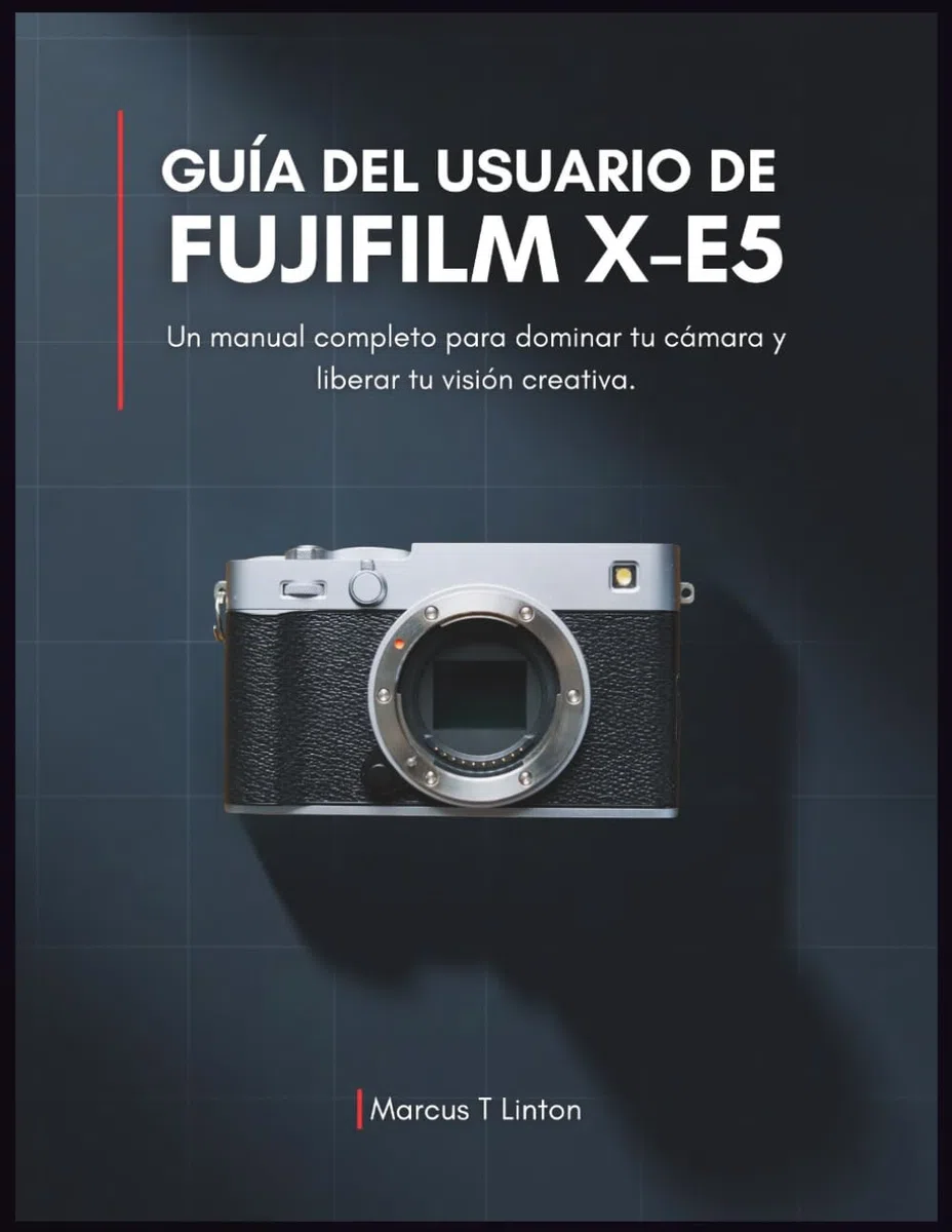 Guía del usuario de Fujifilm X-E5: Un manual completo para dominar tu cámara y liberar tu visión creativa.