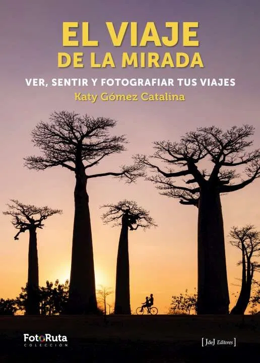 EL VIAJE DE LA MIRADA. VER, SENTIR Y FOTOGRAFIAR TUS VIAJES: 52 (FotoRuta)