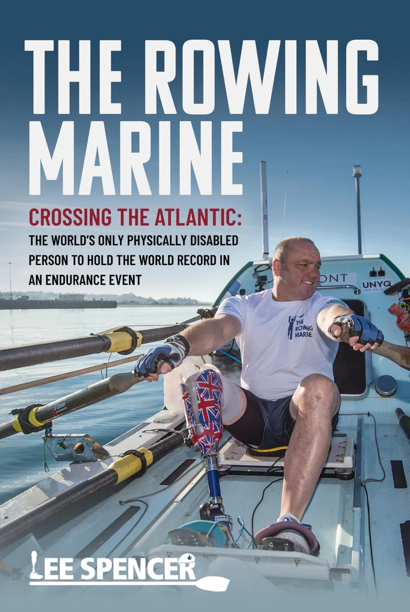 The Rowing Marine: Crossing the Atlantic: The World’s Only Physically Disabled Person to Hold the World Record in an Endurance Event