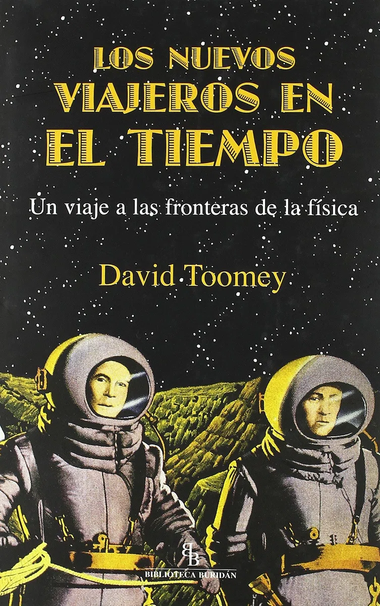 Los nuevos viajeros en el tiempo: Un viaje a las fronteras de la física (DIVULGACION CIENTIFICA)