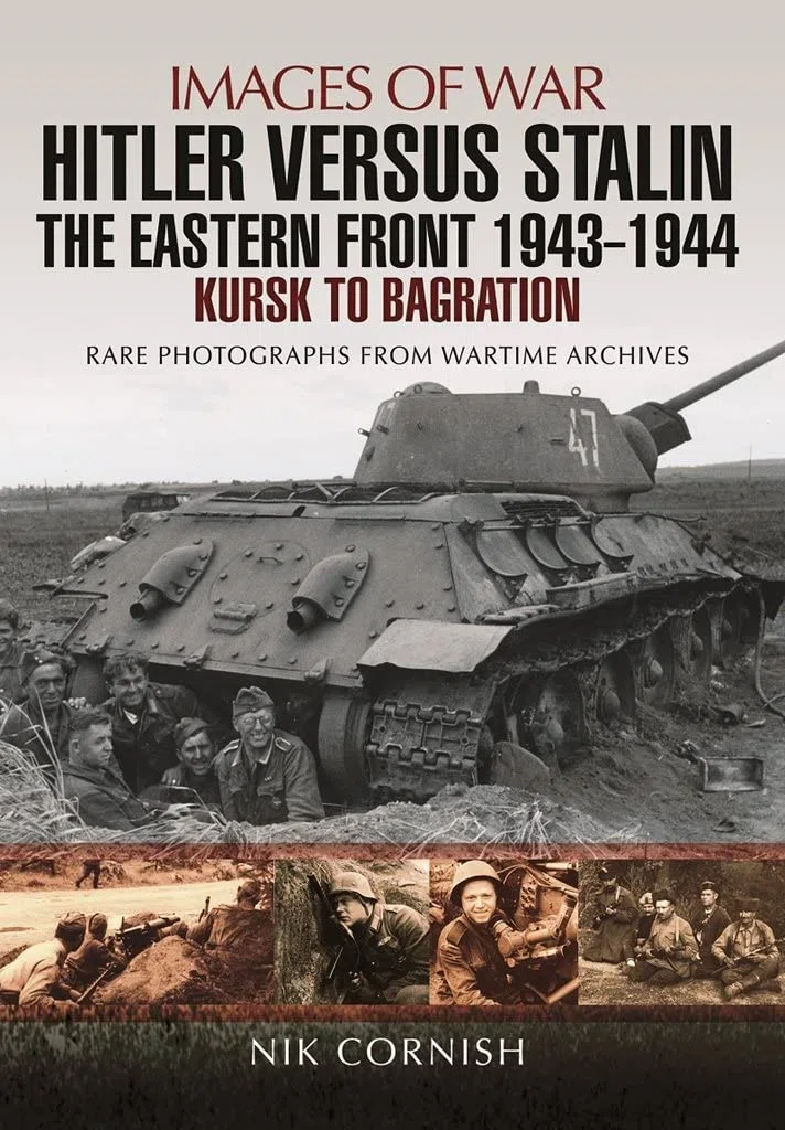 Hitler versus Stalin: The Eastern Front 1943 - 1944: The Eastern Front 1943 - 1944: Kursk to Bagration (Images of War)