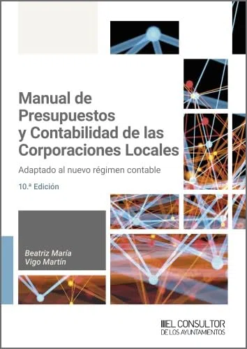 Manual de presupuestos y contabilidad de las corporaciones locales (10.ª edición). Adaptado al nuevo régimen contable
