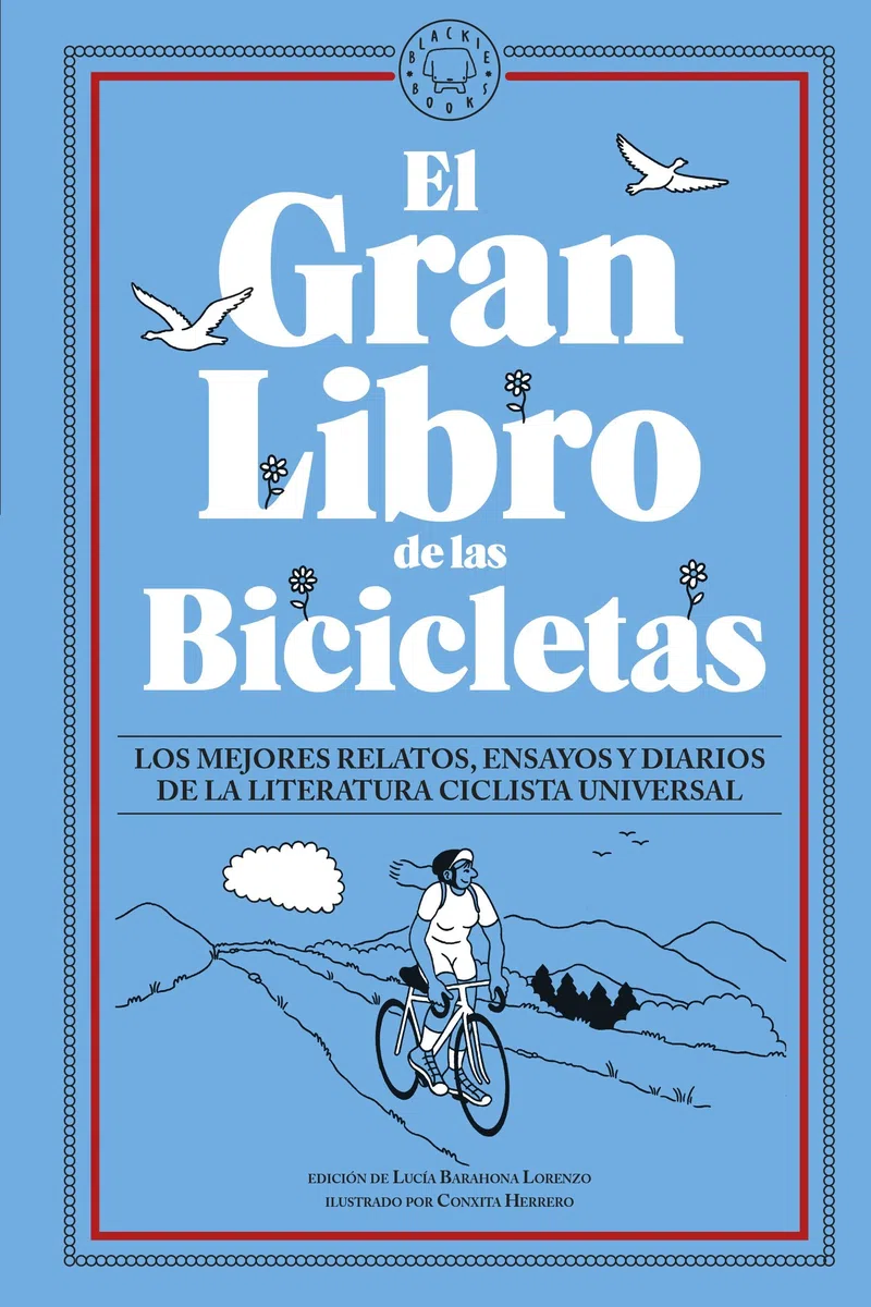El Gran Libro de las Bicicletas: Los mejores relatos, ensayos y diarios de la literatura ciclista universal (SIN COLECCION)