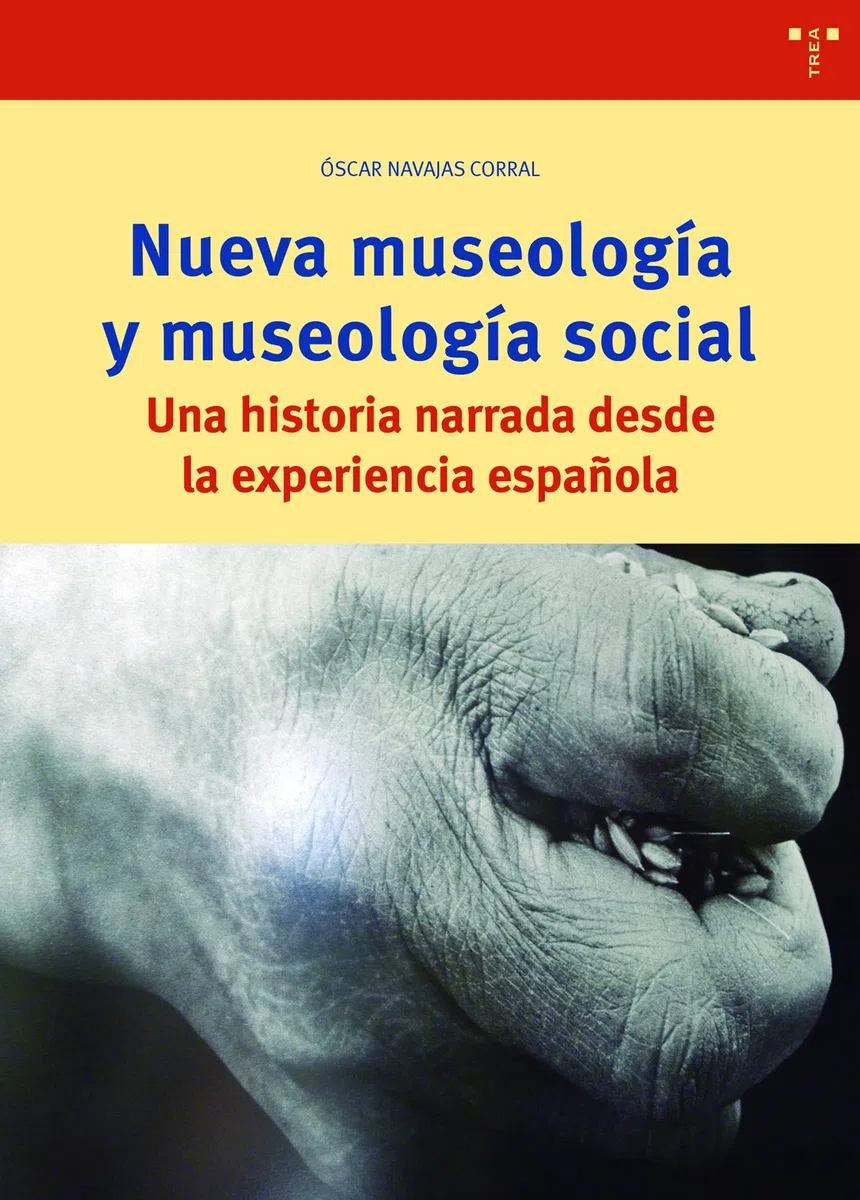 Nueva Museología y Museología Social. Una Historia narrada Desde La experiencia española (Bibioteconomía y Administración Cultural)
