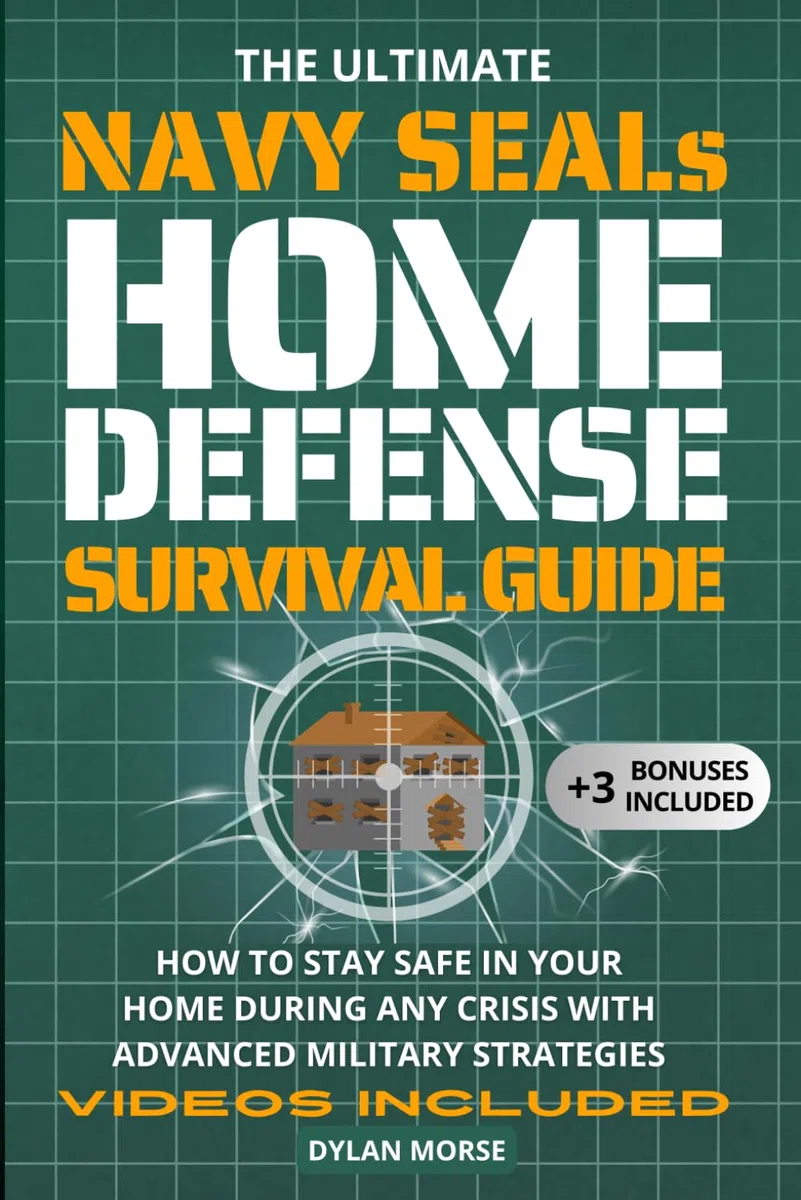The Ultimate Navy SEAL's Home Defense Survival Guide: How to Stay Safe in Your Home During Any Crisis with Advanced Military Strategies