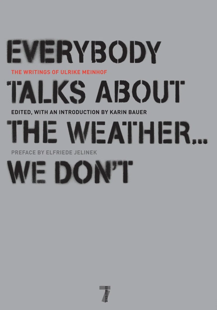 Everybody Talks About the Weather . . . We Don't: The Writings of Ulrike Meinhof: 0