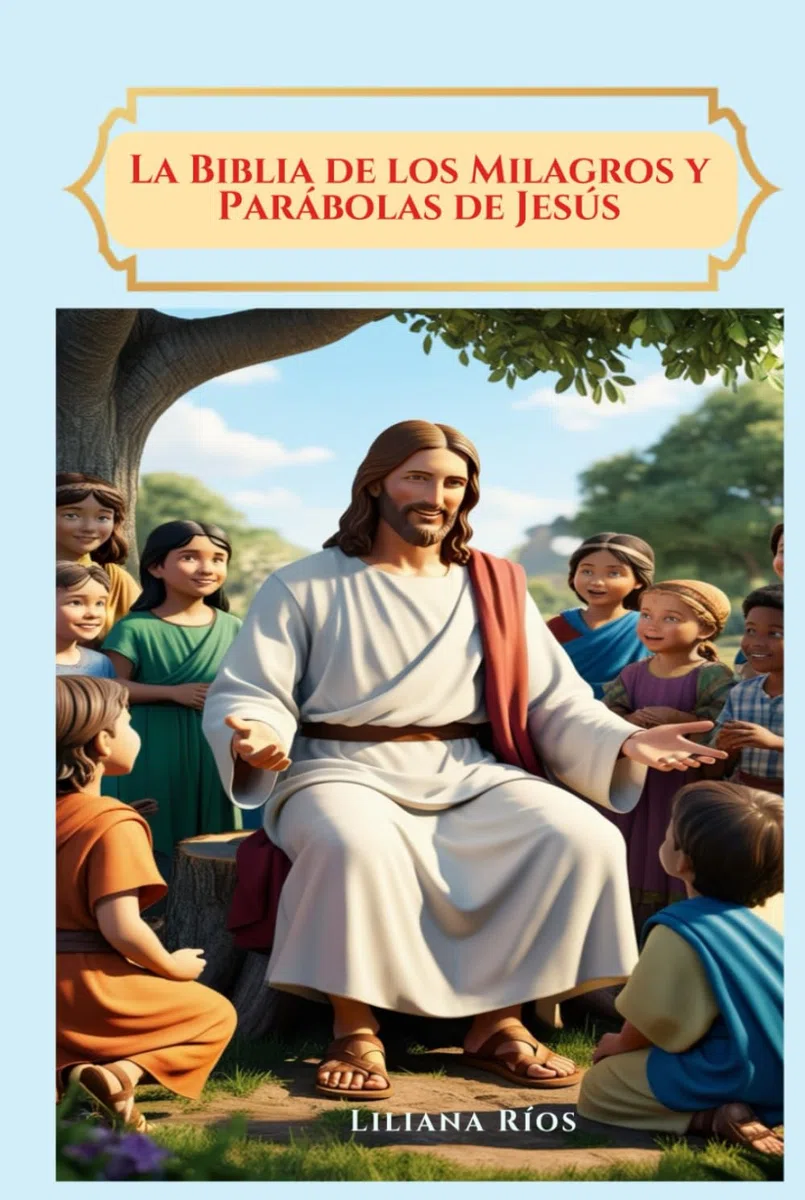 La Biblia de los Milagros y Parábolas de Jesús: Un tesoro de historias eternas para Niños