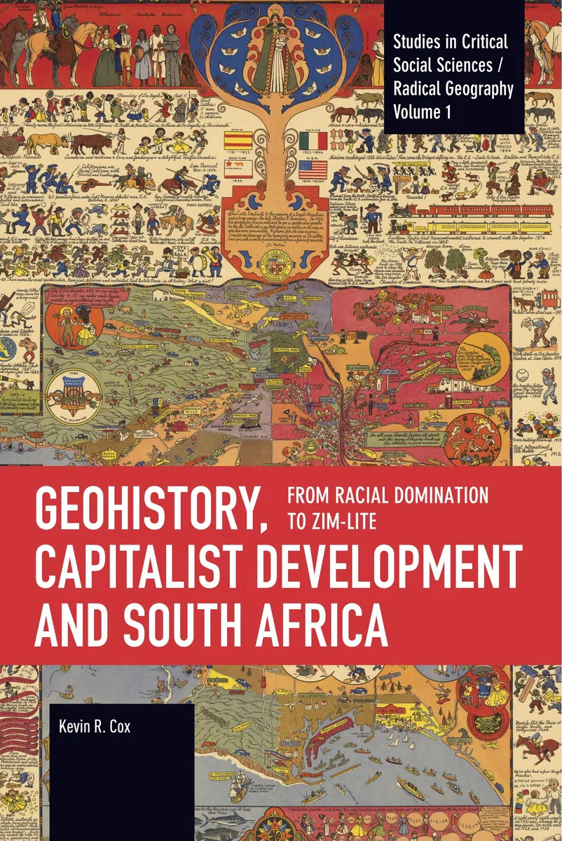 Geohistory, Capitalist Development, and South Africa: From Racial Domination to Zim-Lite (Historical Materialism)