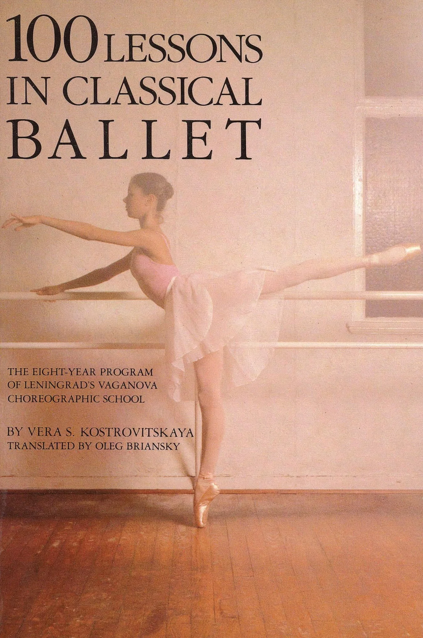 100 Lessons in Classical Ballet: The Eight-Year Program of Leningrad's Vaganova Choreographic School (Limelight)