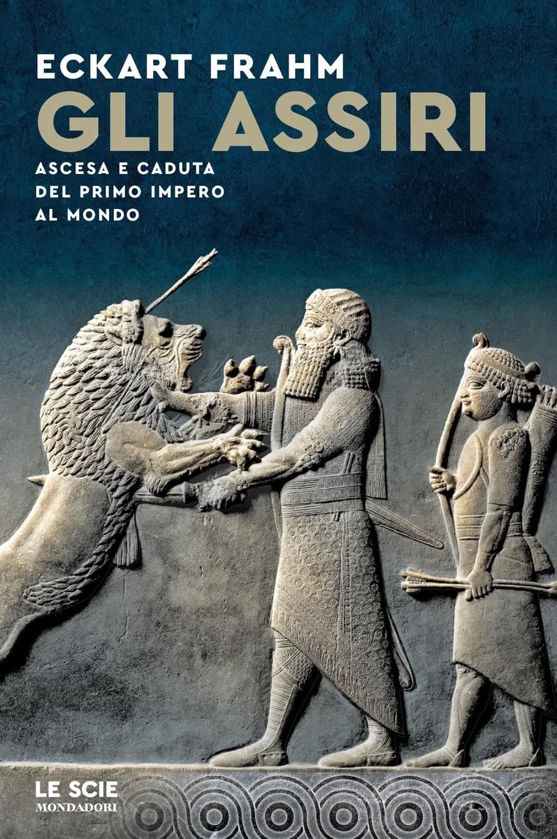 Gli Assiri. Ascesa e caduta del primo impero al mondo (Le scie)