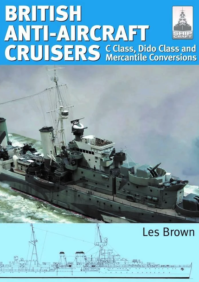ShipCraft 35 - British Anti-Aircraft Cruisers: C Class, Dido Class and Mercantile Conversions
