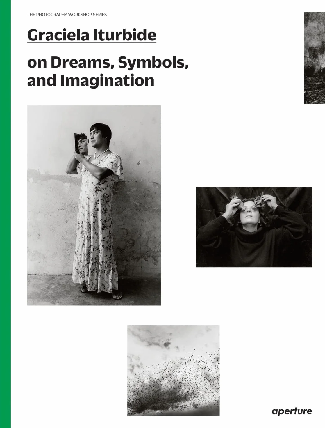 Graciela Iturbide: The Photography Workshop Series: on dreams, symbols, and imagination