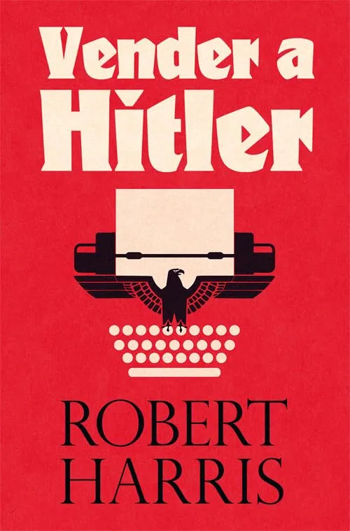 Vender a Hitler: La mayor estafa editorial de la historia: el escándalo de los diarios de Hitler: 23 (Es Pop Ensayo)