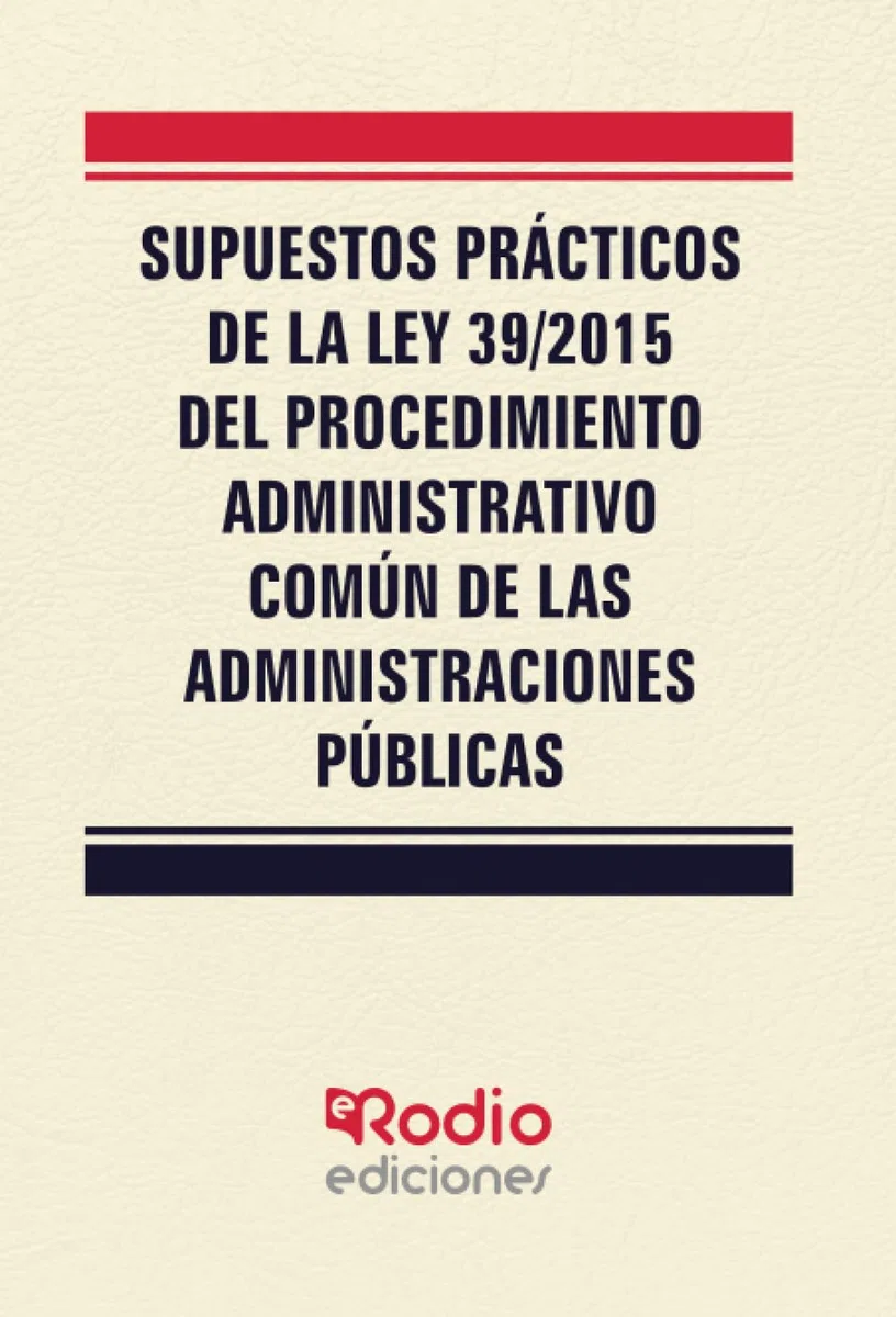 Supuestos Prácticos de la Ley 39/2015 del Procedimiento Administrativo Común de las Administraciones Públicas (FONDO)