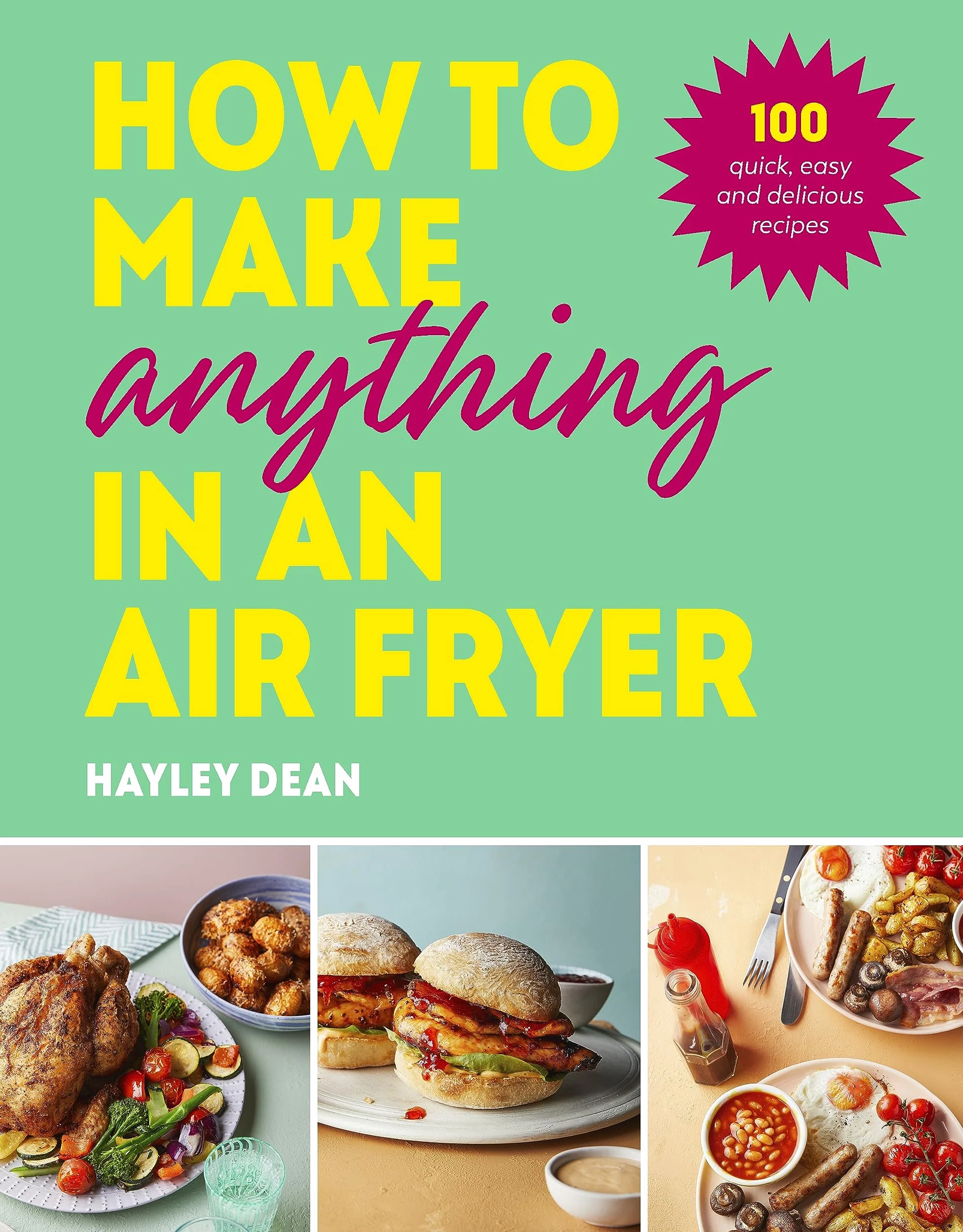 How to Make Anything in an Air Fryer: 100 quick, easy and delicious recipes: THE SUNDAY TIMES BESTSELLER
