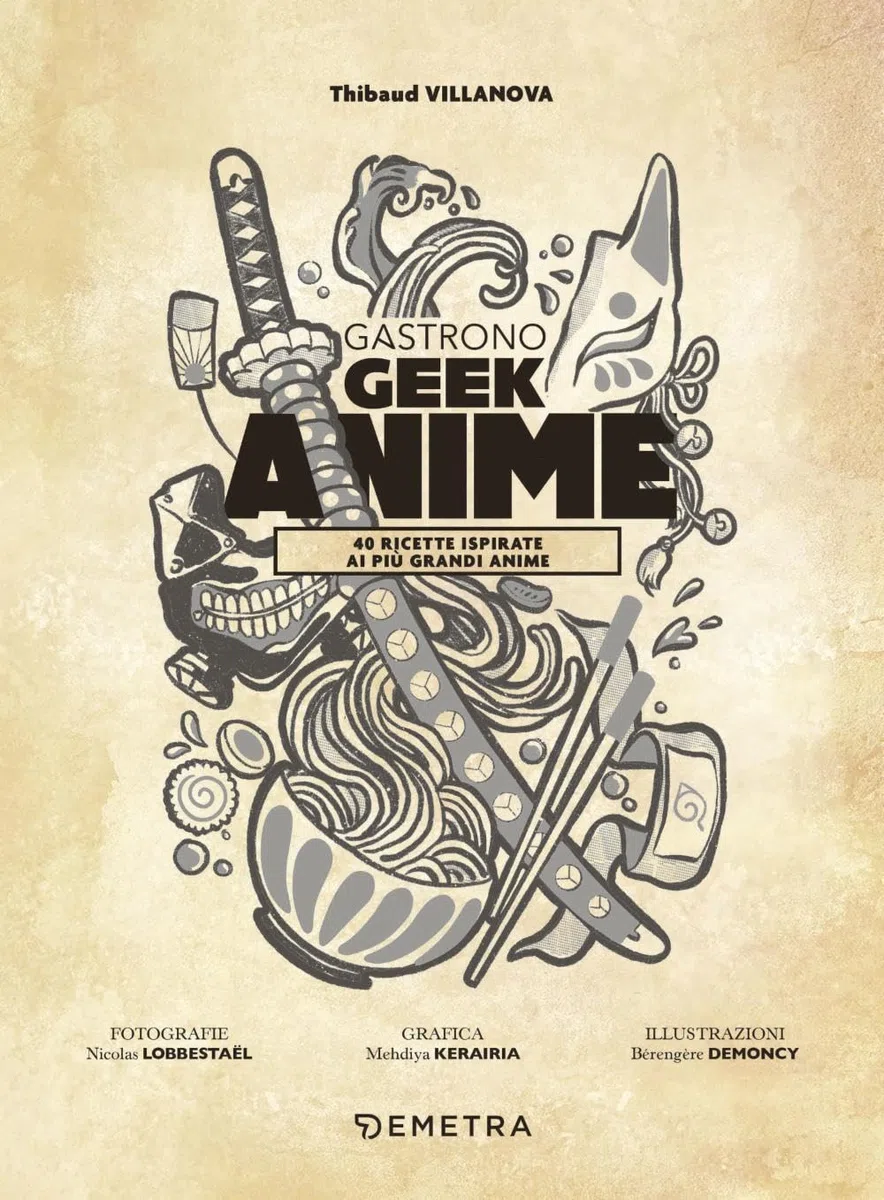 Gastronogeek anime. 40 ricette ispirate ai più grandi anime (Cucina contemporanea e creativa)