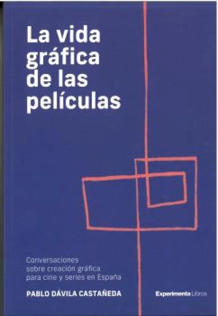 LA VIDA GRÁFICA DE LAS PELÍCULAS: Conversaciones sobre creación gráfica para cine y series en España (DISE?O)
