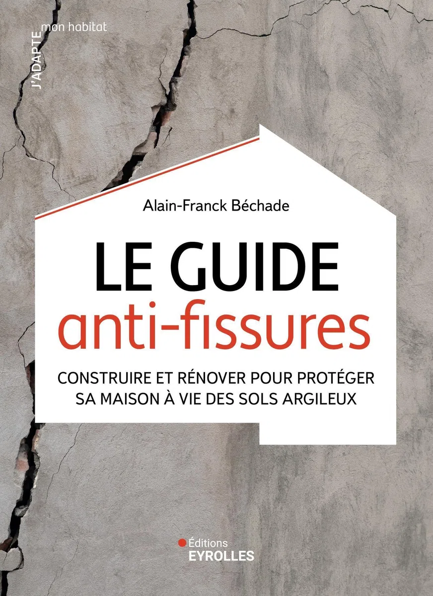 Le guide anti-fissures: Construire et rénover pour protéger sa maison à vie des sols argileux