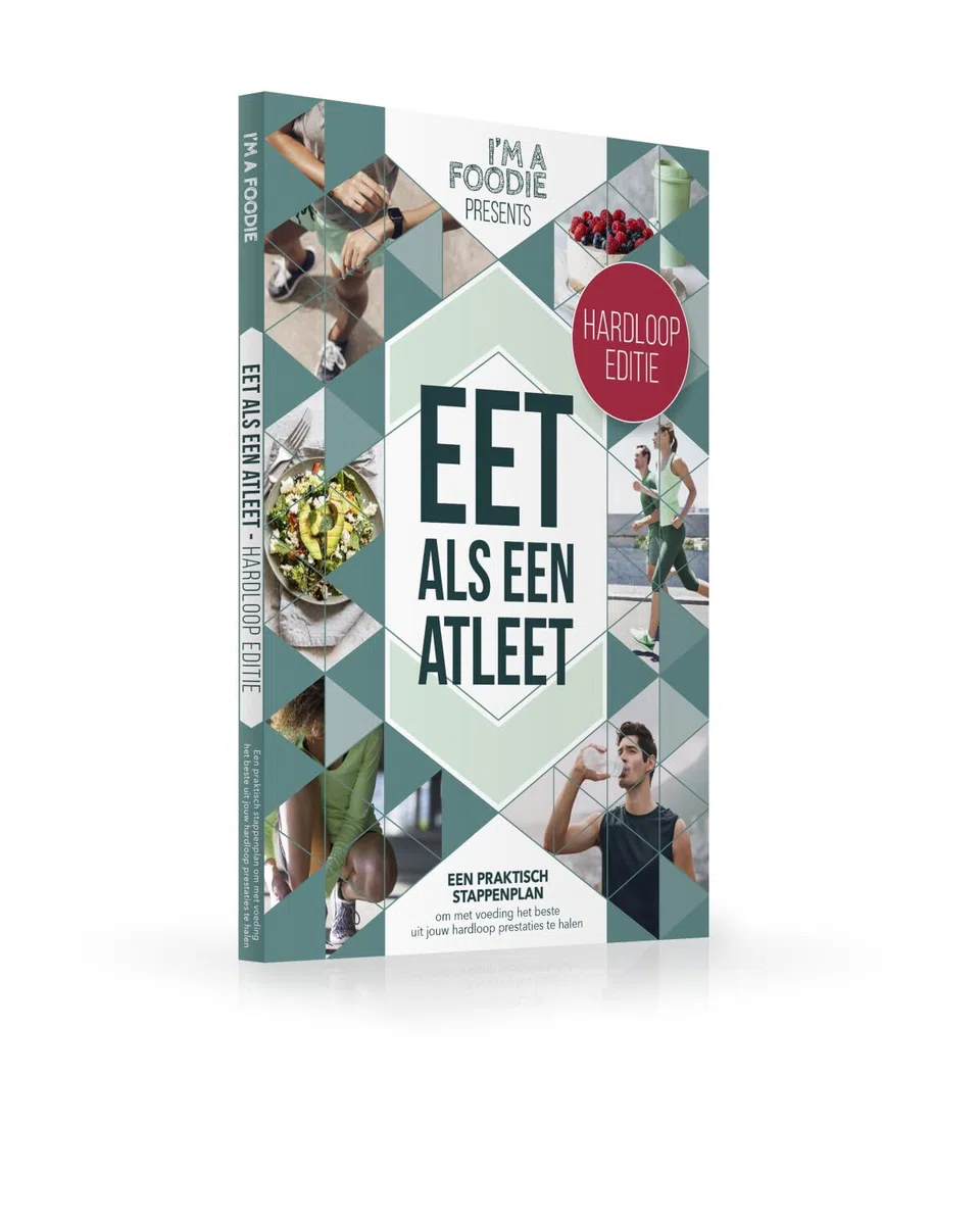 Eet als een atleet: hardloop editie : een praktisch stappenplan om met voeding het beste uit jouw hardloop prestaties te halen (I'm a Foodie presents)