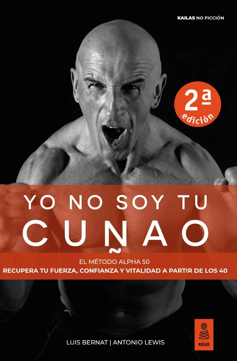 Yo no soy tu cuñao: El Método Alpha 50: Recupera tu fuerza, confianza y vitalidad a partir de los 40